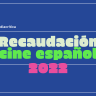recaudacion-del-cine-español-2022